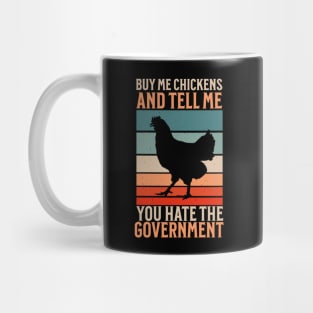 Buy Me Chickens And Tell Me You Hate The Government Mug